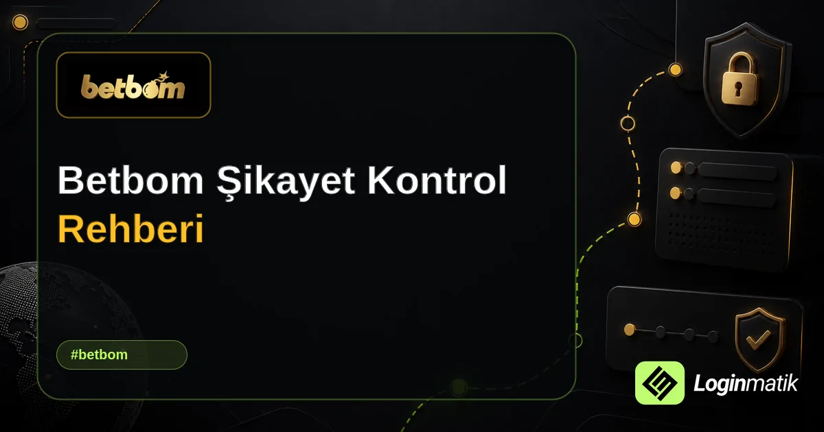 Betbom Şikayet Kontrol Rehberi - Betbom Loginmatik rehber görseli