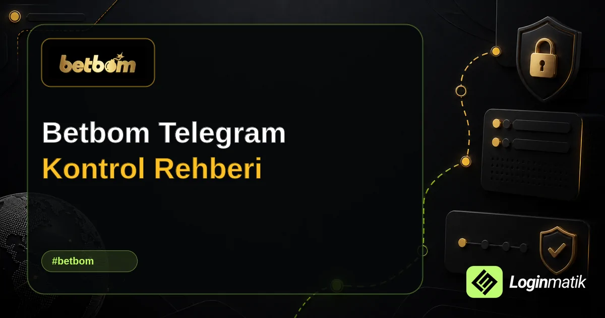 Betbom Telegram Kontrol Rehberi - Betbom Loginmatik rehber görseli