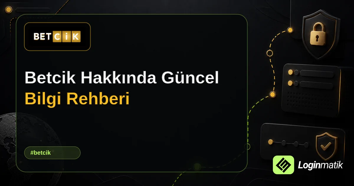 Betcik Hakkında Güncel Bilgi Rehberi - Betcik Loginmatik rehber görseli