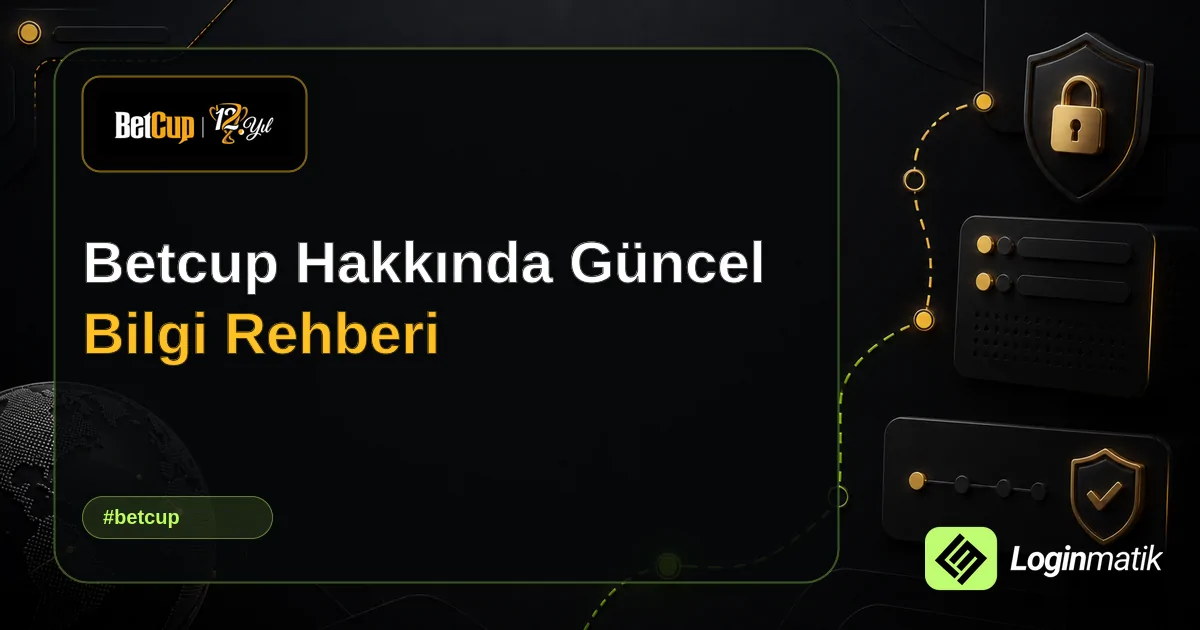Betcup Hakkında Güncel Bilgi Rehberi - Betcup Loginmatik rehber görseli