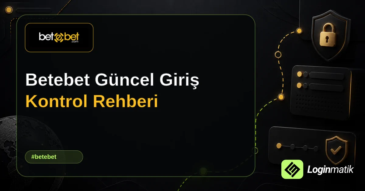 Betebet Güncel Giriş Kontrol Rehberi - Betebet Loginmatik rehber görseli