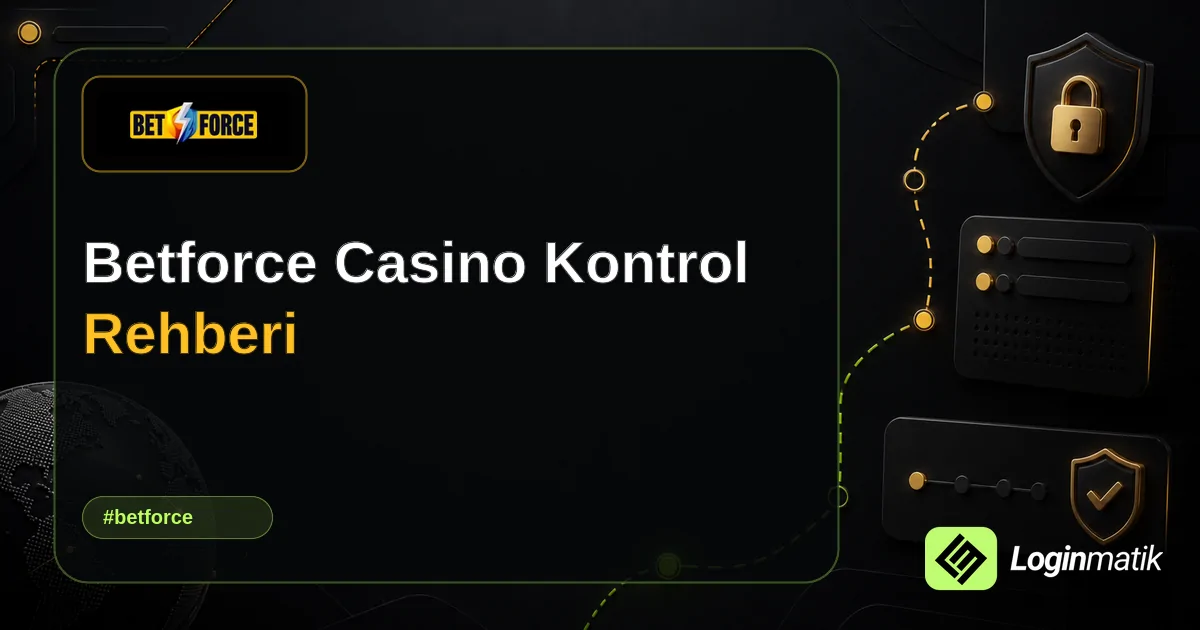 Betforce Casino Kontrol Rehberi - Betforce Loginmatik rehber görseli