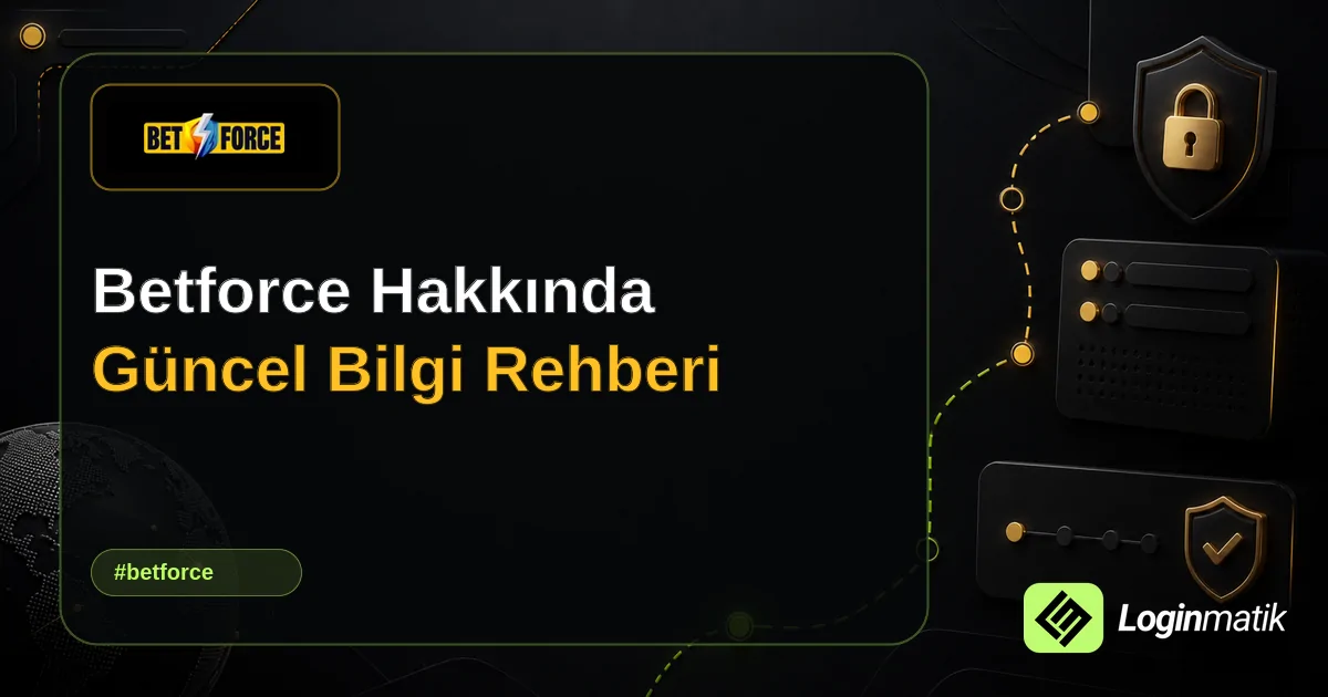 Betforce Hakkında Güncel Bilgi Rehberi - Betforce Loginmatik rehber görseli
