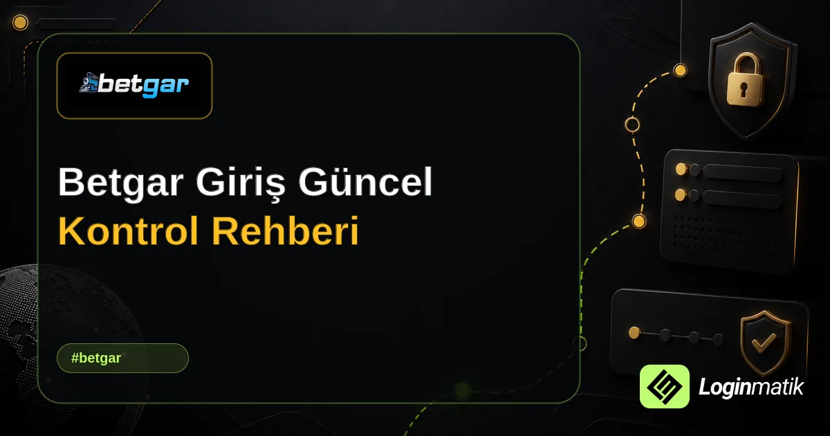 Betgar Giriş Güncel Kontrol Rehberi - Betgar Loginmatik rehber görseli