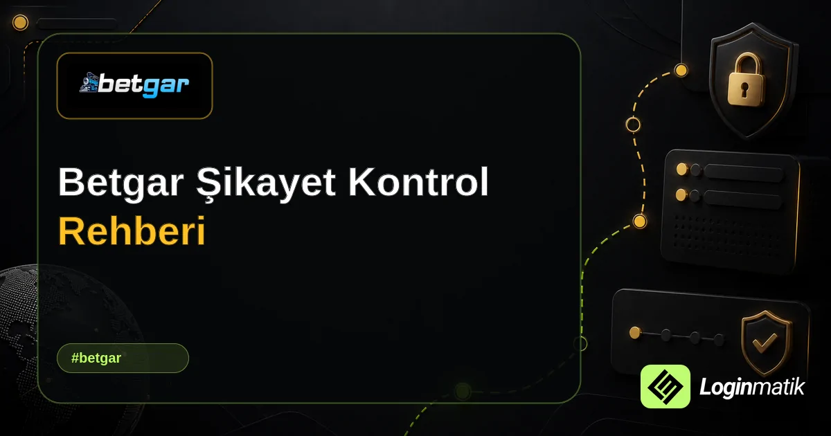 Betgar Şikayet Kontrol Rehberi - Betgar Loginmatik rehber görseli