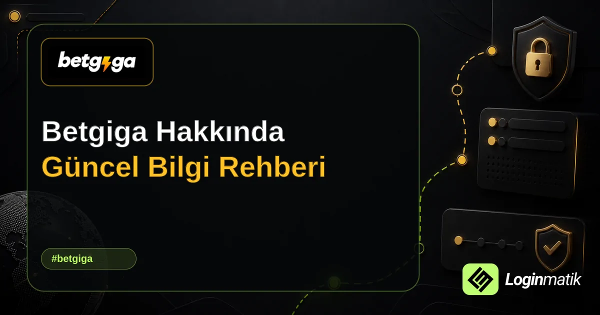 Betgiga Hakkında Güncel Bilgi Rehberi - Betgiga Loginmatik rehber görseli