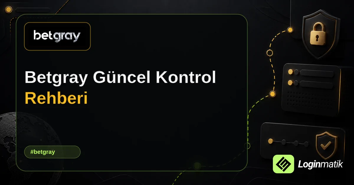 Betgray Güncel Kontrol Rehberi - Betgray Loginmatik rehber görseli
