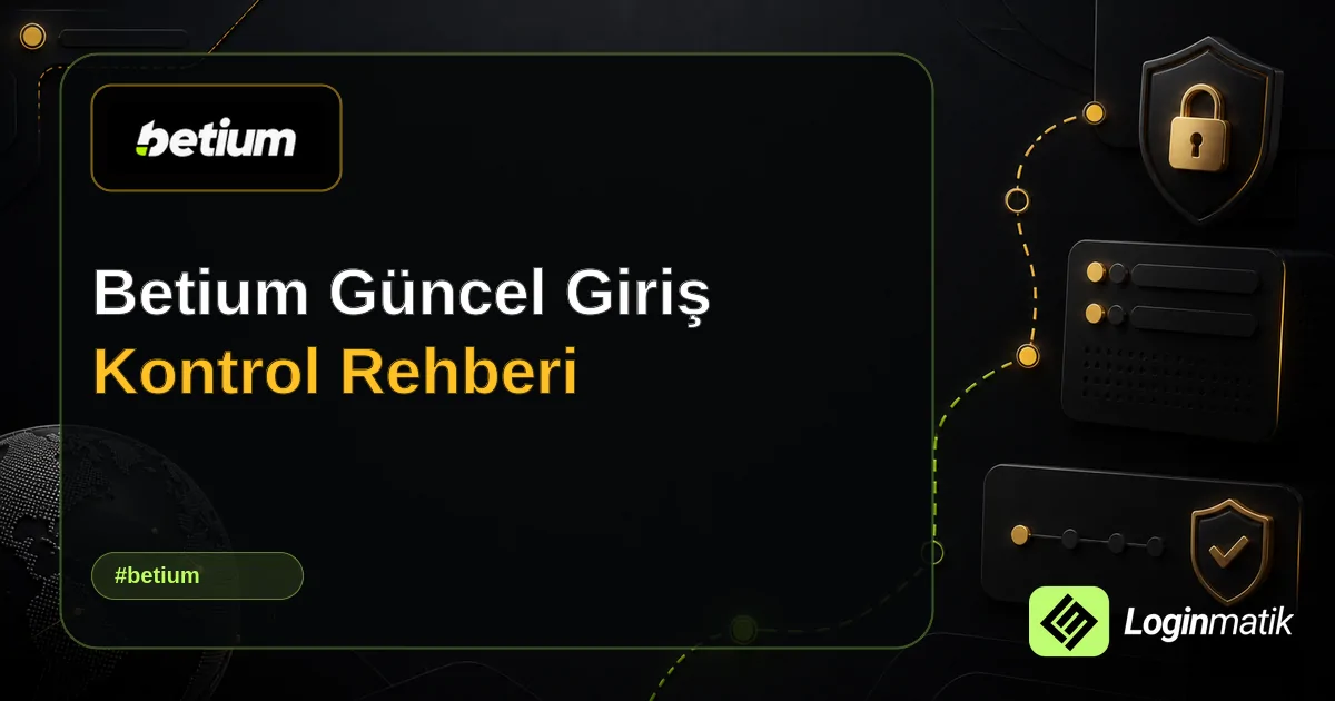 Betium Güncel Giriş Kontrol Rehberi - Betium Loginmatik rehber görseli