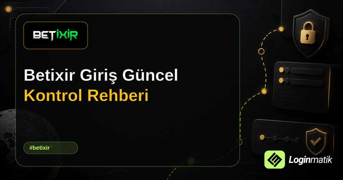 Betixir Giriş Güncel Kontrol Rehberi - Betixir Loginmatik rehber görseli