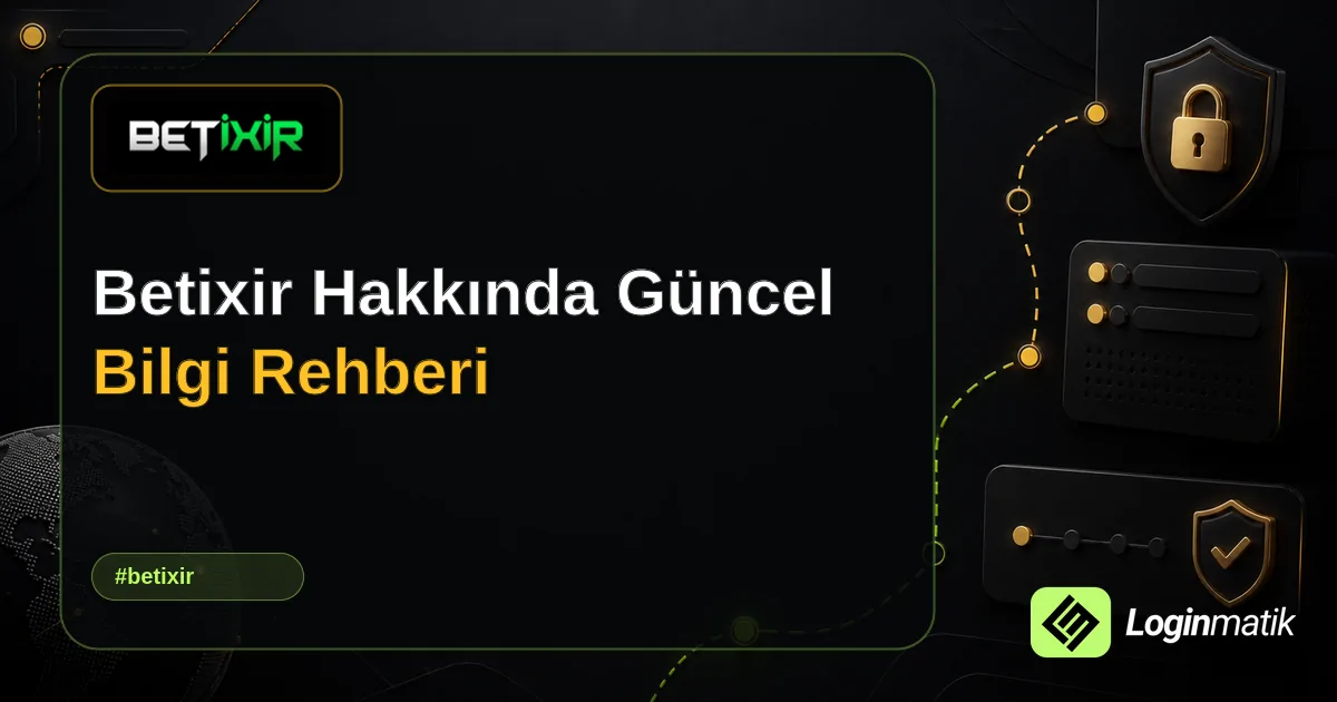 Betixir Hakkında Güncel Bilgi Rehberi - Betixir Loginmatik rehber görseli