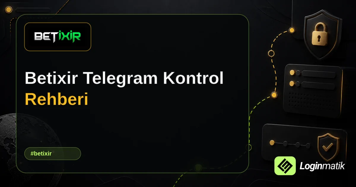 Betixir Telegram Kontrol Rehberi - Betixir Loginmatik rehber görseli