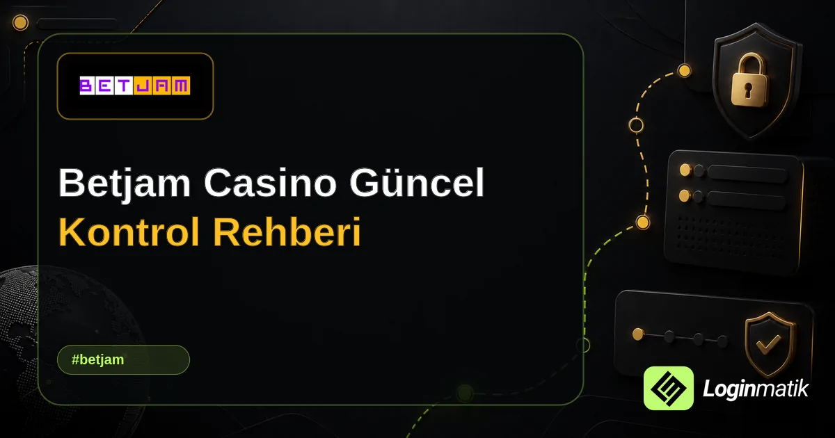 Betjam Casino Güncel Kontrol Rehberi - BetJam Loginmatik rehber görseli