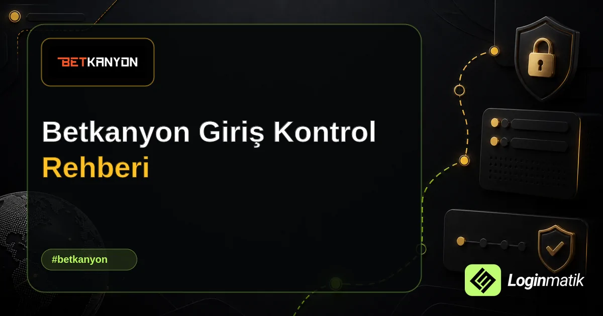 Betkanyon Giriş Kontrol Rehberi - Betkanyon Loginmatik rehber görseli