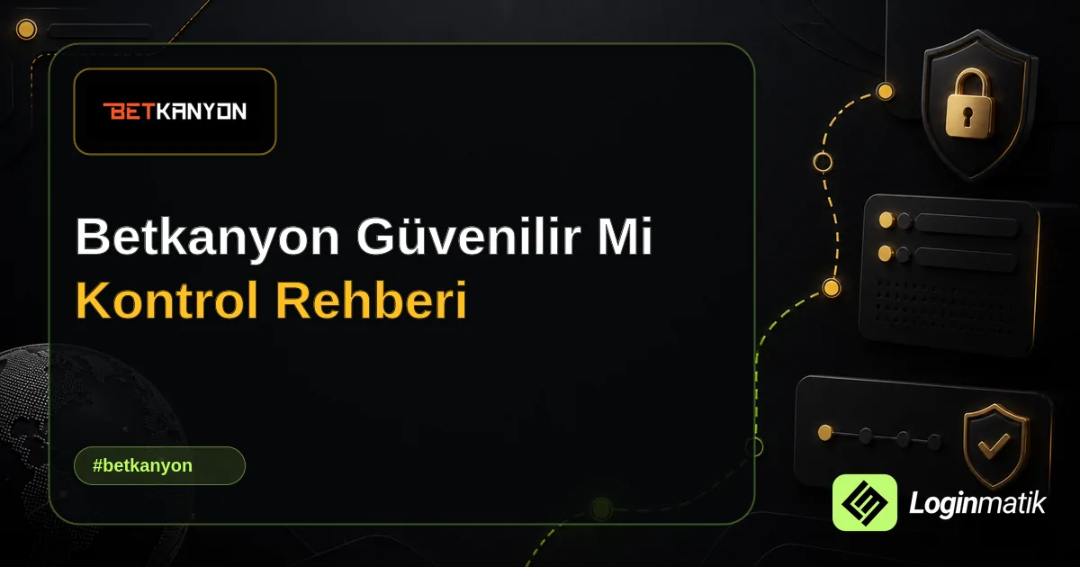 Betkanyon Güvenilir Mi Kontrol Rehberi - Betkanyon Loginmatik rehber görseli