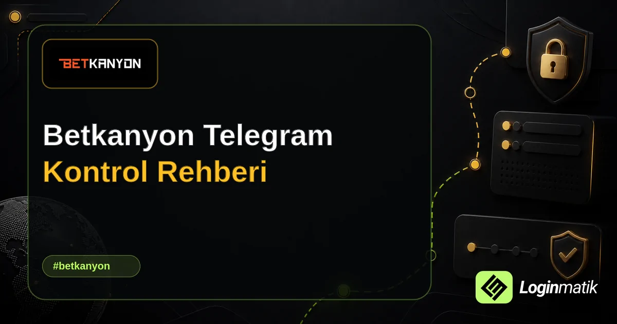 Betkanyon Telegram Kontrol Rehberi - Betkanyon Loginmatik rehber görseli