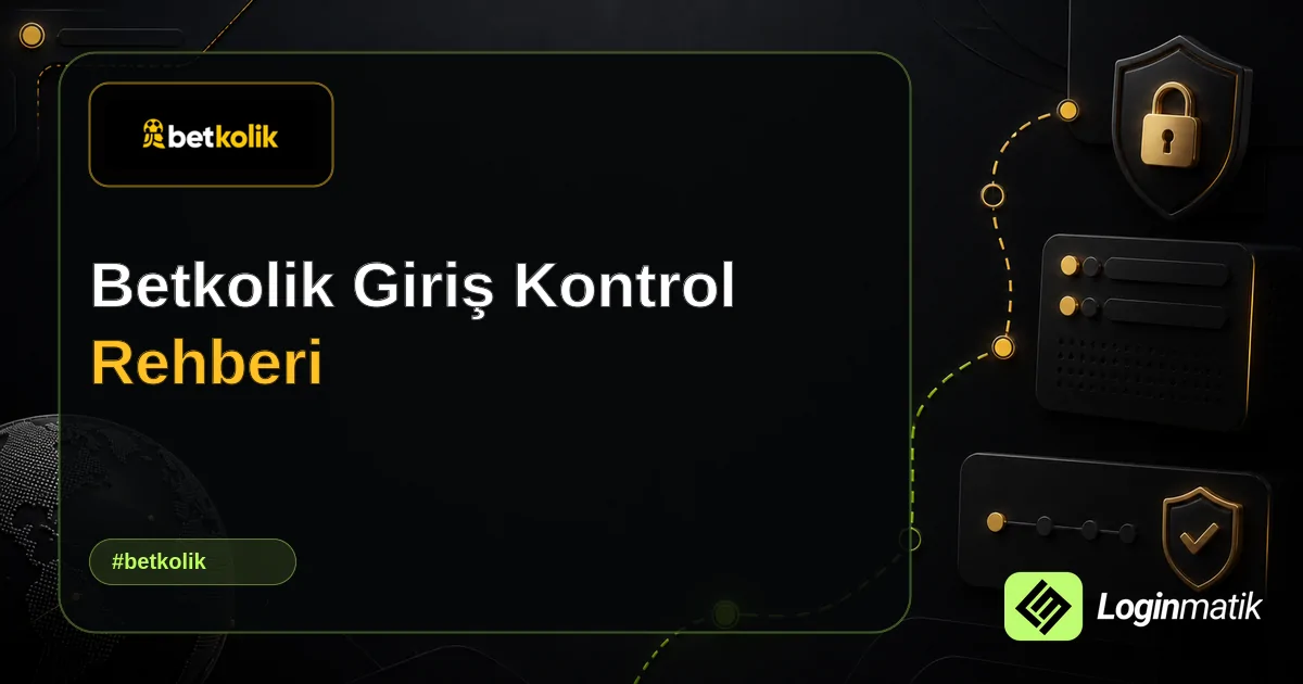 Betkolik Giriş Kontrol Rehberi - Betkolik Loginmatik rehber görseli