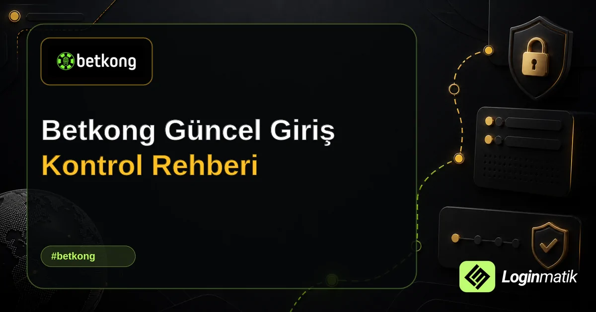 Betkong Güncel Giriş Kontrol Rehberi - Betkong Loginmatik rehber görseli