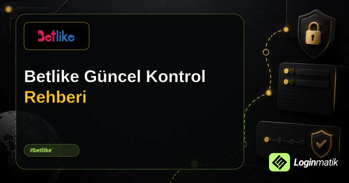 Betlike Güncel Kontrol Rehberi - Betlike Loginmatik rehber görseli
