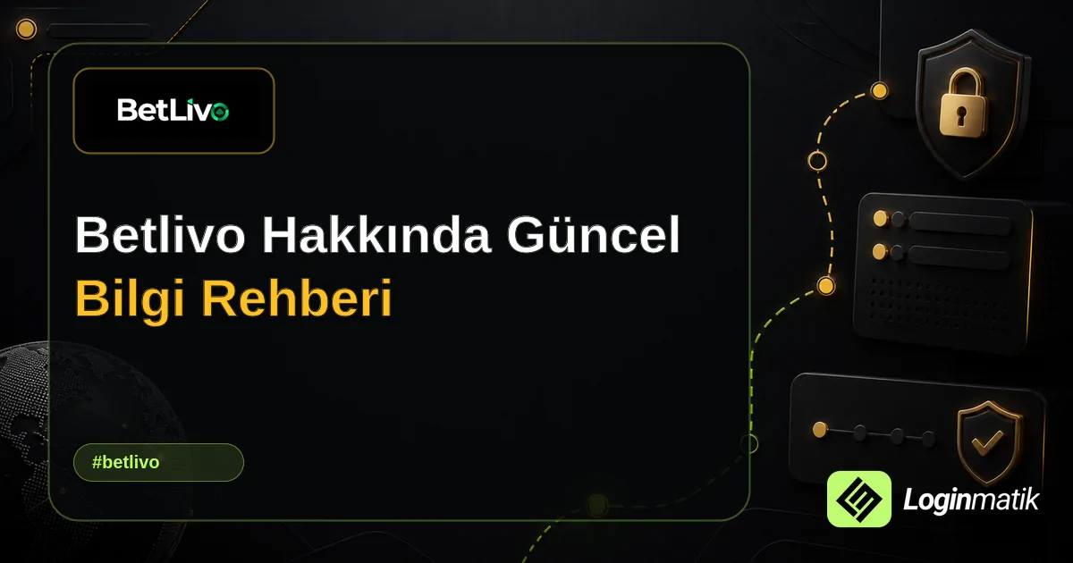 Betlivo Hakkında Güncel Bilgi Rehberi - Betlivo Loginmatik rehber görseli