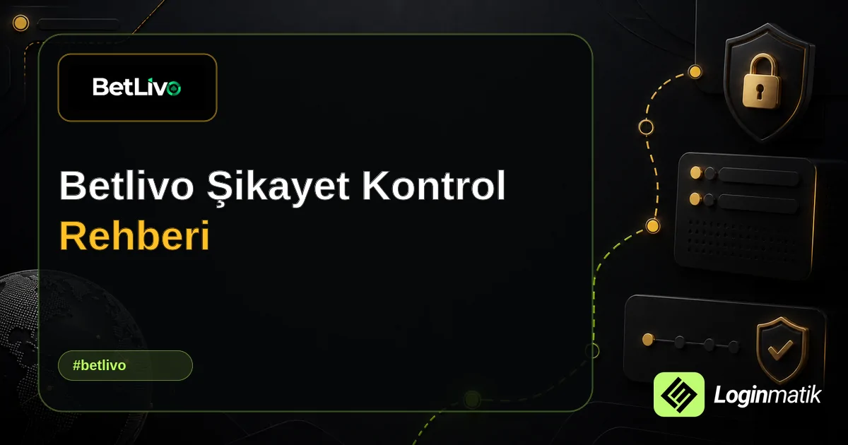 Betlivo Şikayet Kontrol Rehberi - Betlivo Loginmatik rehber görseli