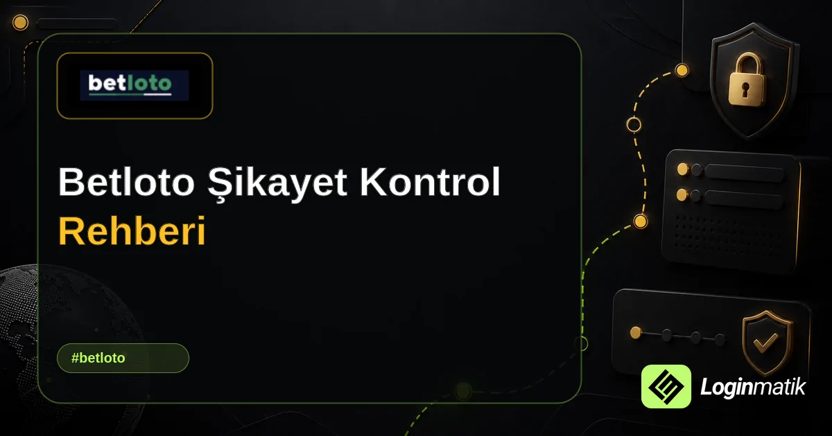 Betloto Şikayet Kontrol Rehberi - Betloto Loginmatik rehber görseli