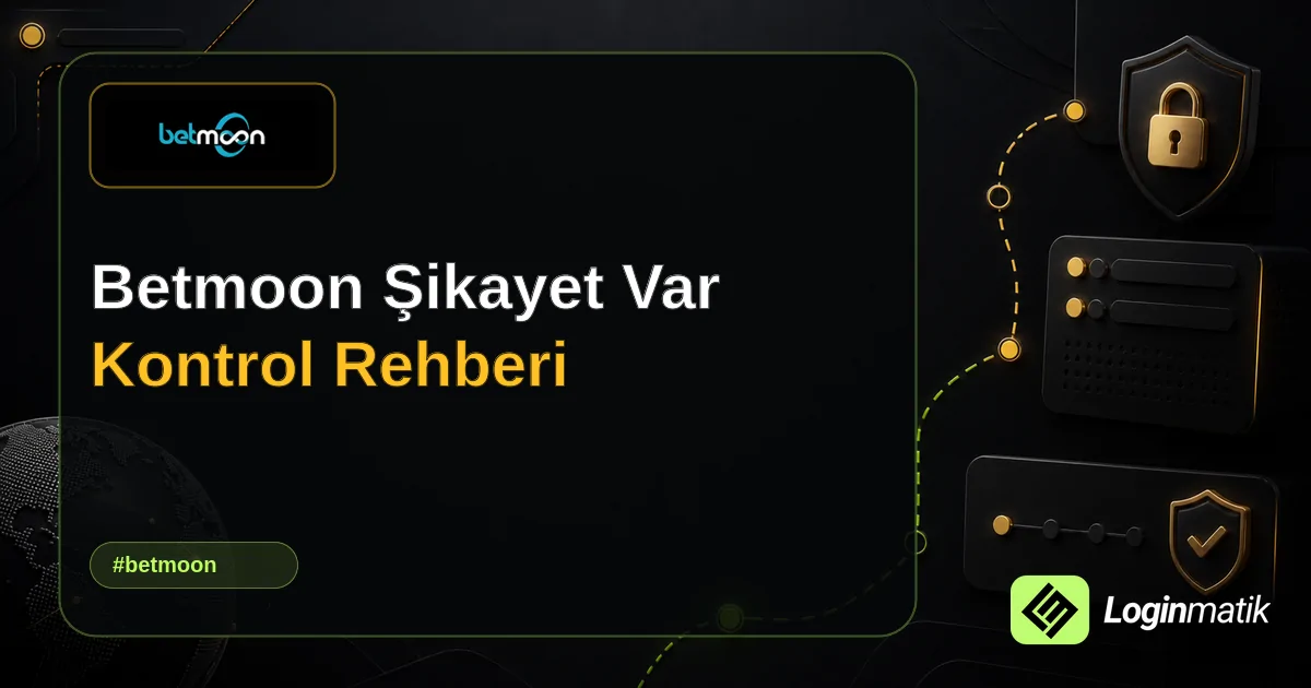 Betmoon Şikayet Var Kontrol Rehberi - Betmoon Loginmatik rehber görseli