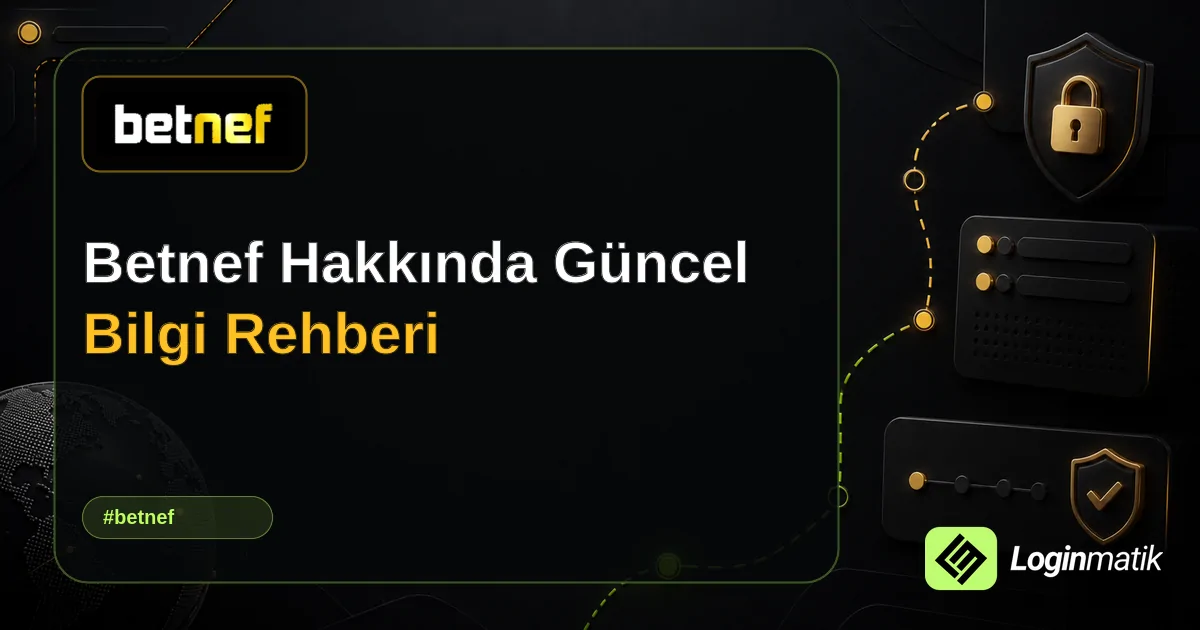 Betnef Hakkında Güncel Bilgi Rehberi - Betnef Loginmatik rehber görseli