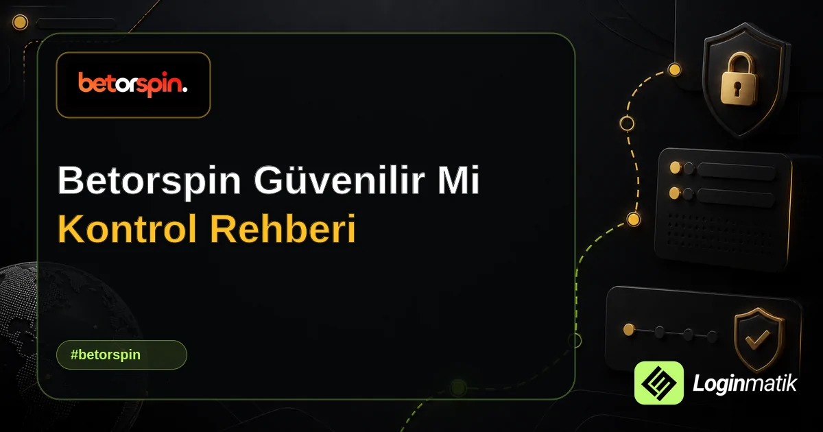 Betorspin Güvenilir Mi Kontrol Rehberi - Betorspin Loginmatik rehber görseli