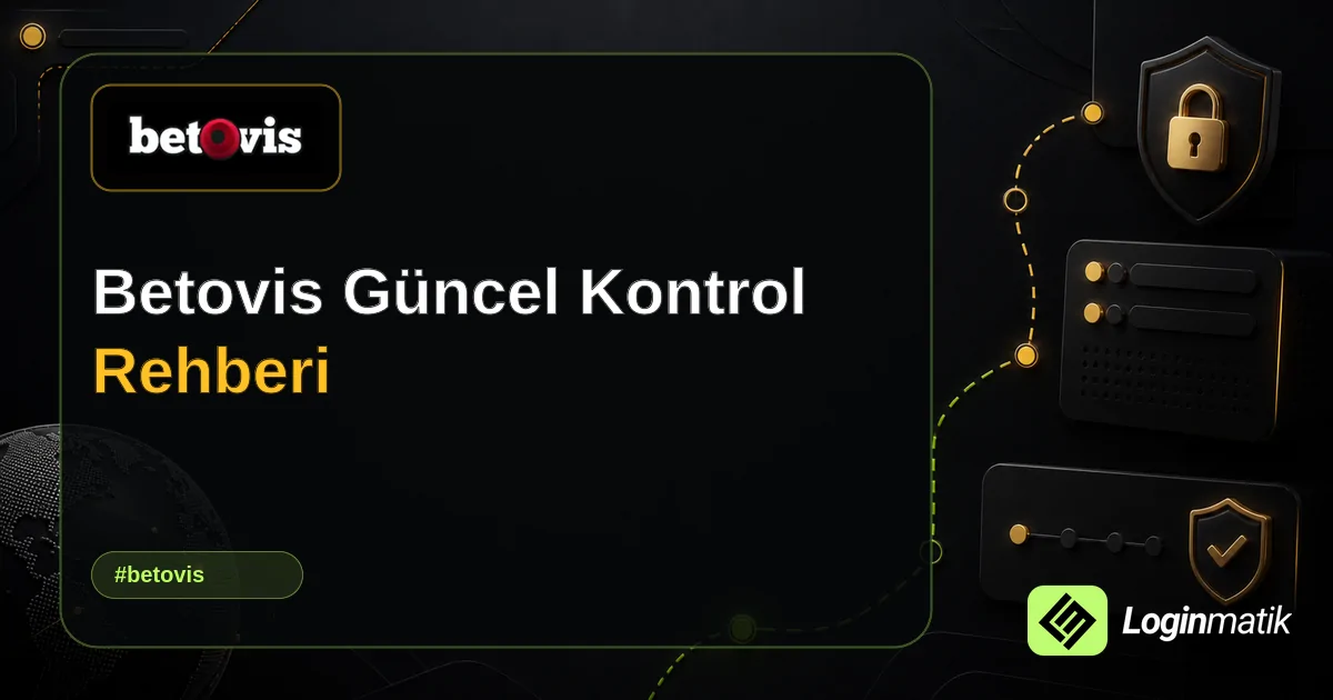 Betovis Güncel Kontrol Rehberi - Betovis Loginmatik rehber görseli
