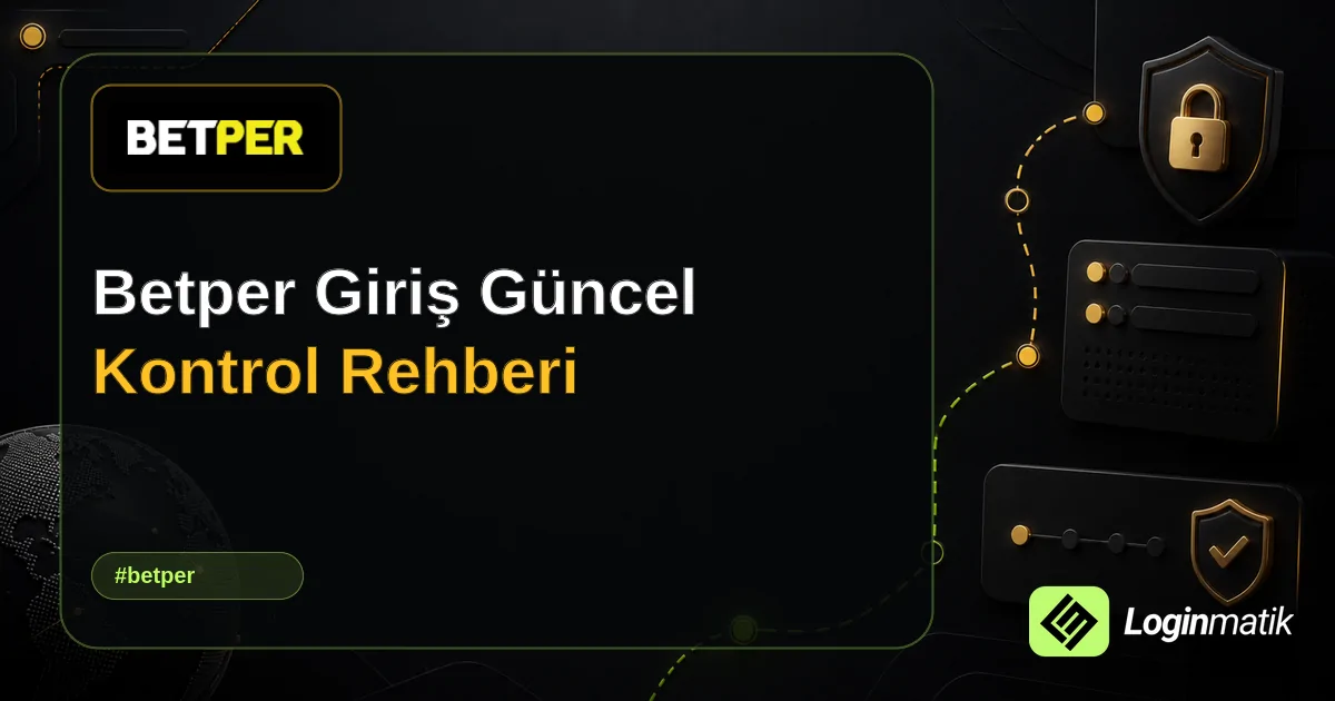 Betper Giriş Güncel Kontrol Rehberi - Betper Loginmatik rehber görseli