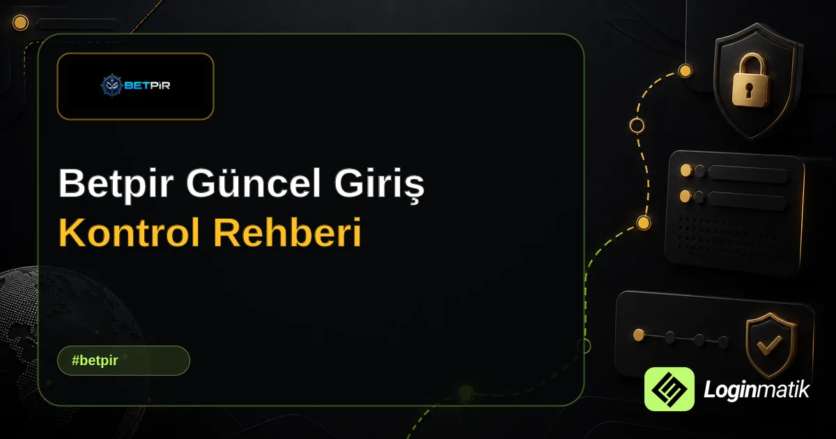 Betpir Güncel Giriş Kontrol Rehberi - Betpir Loginmatik rehber görseli