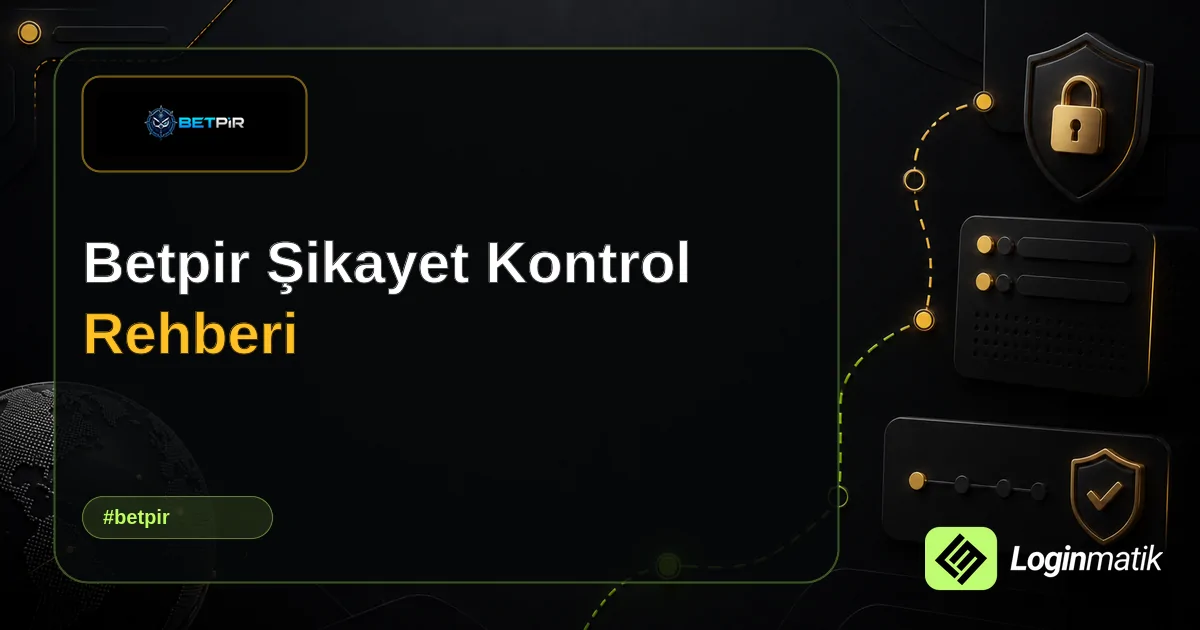 Betpir Şikayet Kontrol Rehberi - Betpir Loginmatik rehber görseli