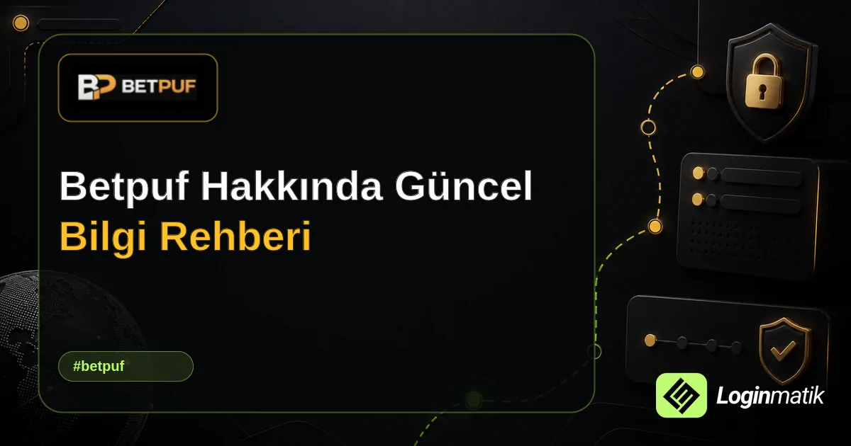 Betpuf Hakkında Güncel Bilgi Rehberi - Betpuf Loginmatik rehber görseli
