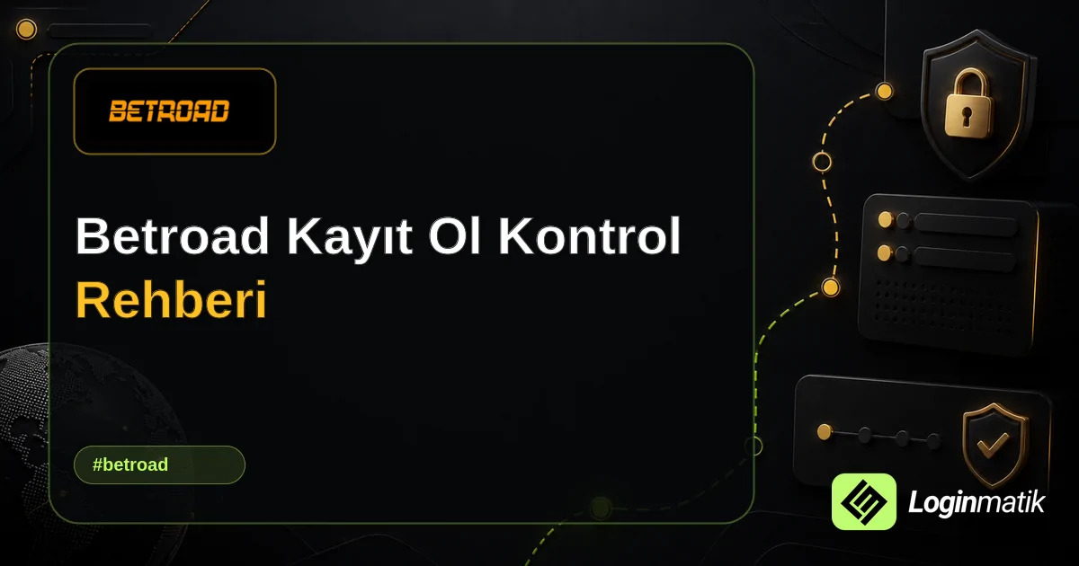 Betroad Kayıt Ol Kontrol Rehberi - Betroad Loginmatik rehber görseli
