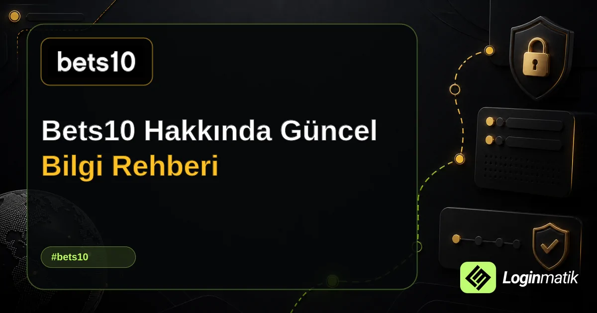 Bets10 Hakkında Güncel Bilgi Rehberi - Bets10 Loginmatik rehber görseli