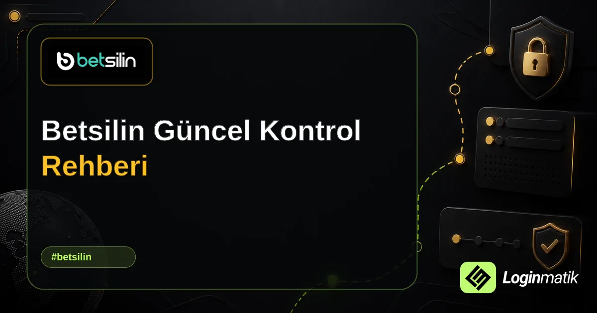 Betsilin Güncel Kontrol Rehberi - Betsilin Loginmatik rehber görseli