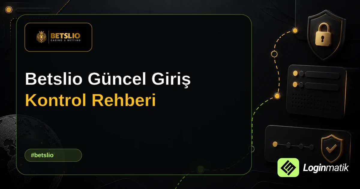 Betslio Güncel Giriş Kontrol Rehberi - Betslio Loginmatik rehber görseli