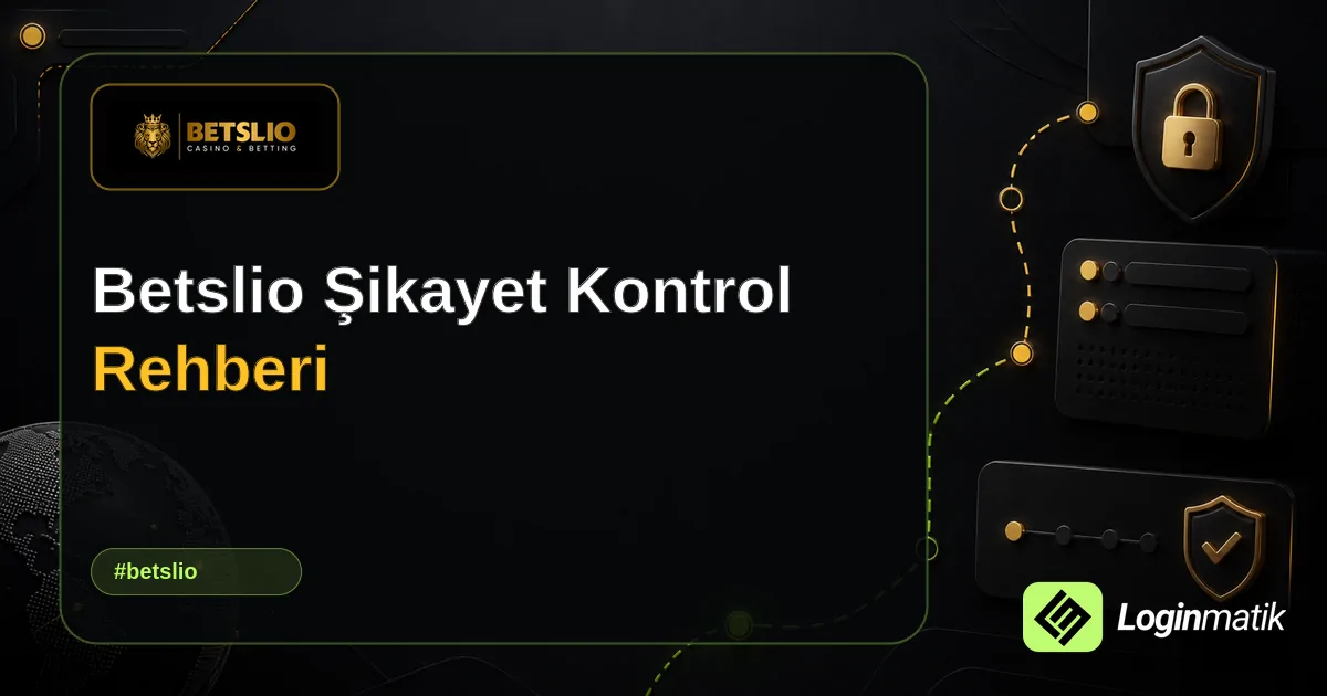 Betslio Şikayet Kontrol Rehberi - Betslio Loginmatik rehber görseli