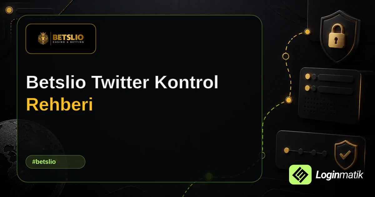 Betslio Twitter Kontrol Rehberi - Betslio Loginmatik rehber görseli