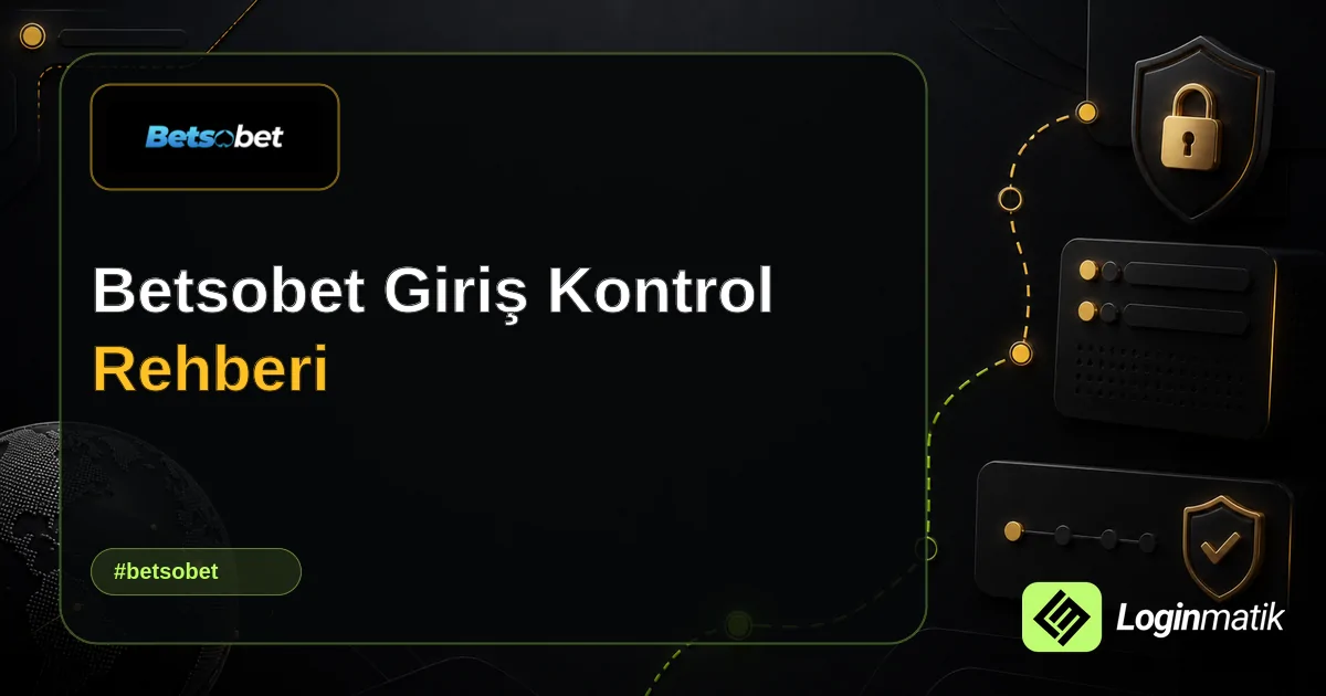 Betsobet Giriş Kontrol Rehberi - Betsobet Loginmatik rehber görseli