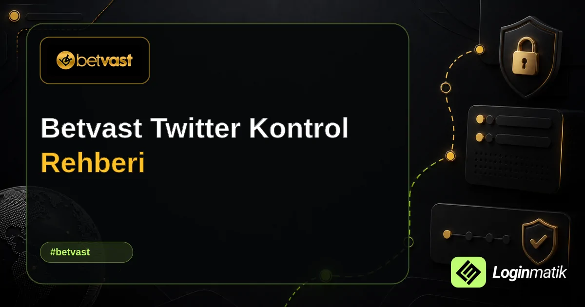 Betvast Twitter Kontrol Rehberi - Betvast Loginmatik rehber görseli
