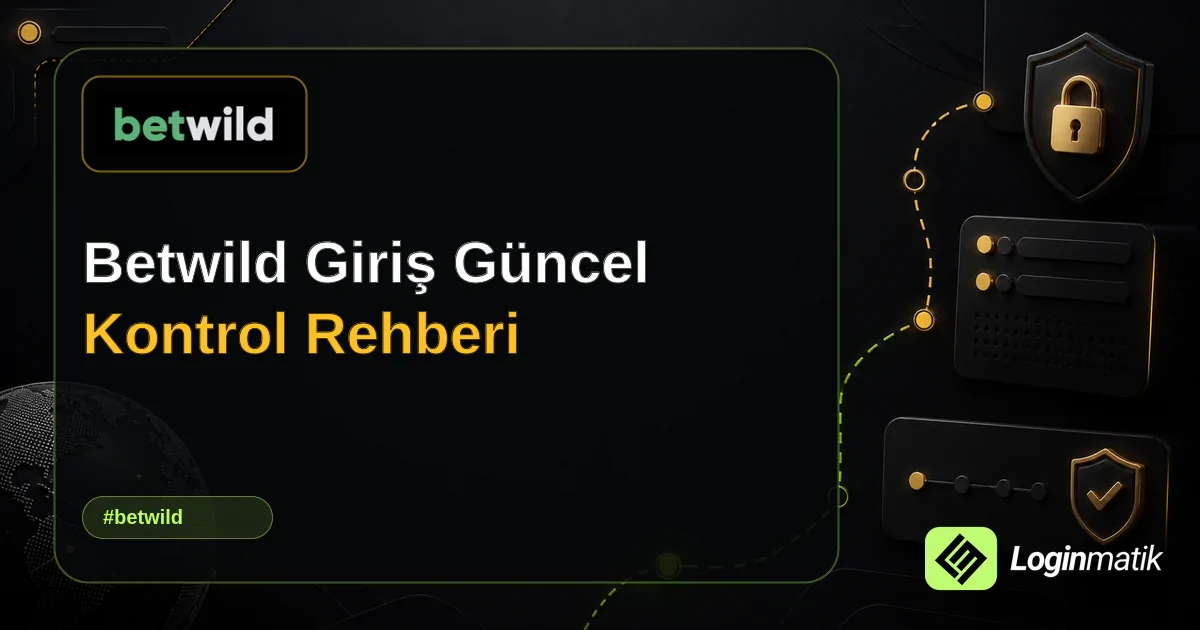 Betwild Giriş Güncel Kontrol Rehberi - Betwild Loginmatik rehber görseli