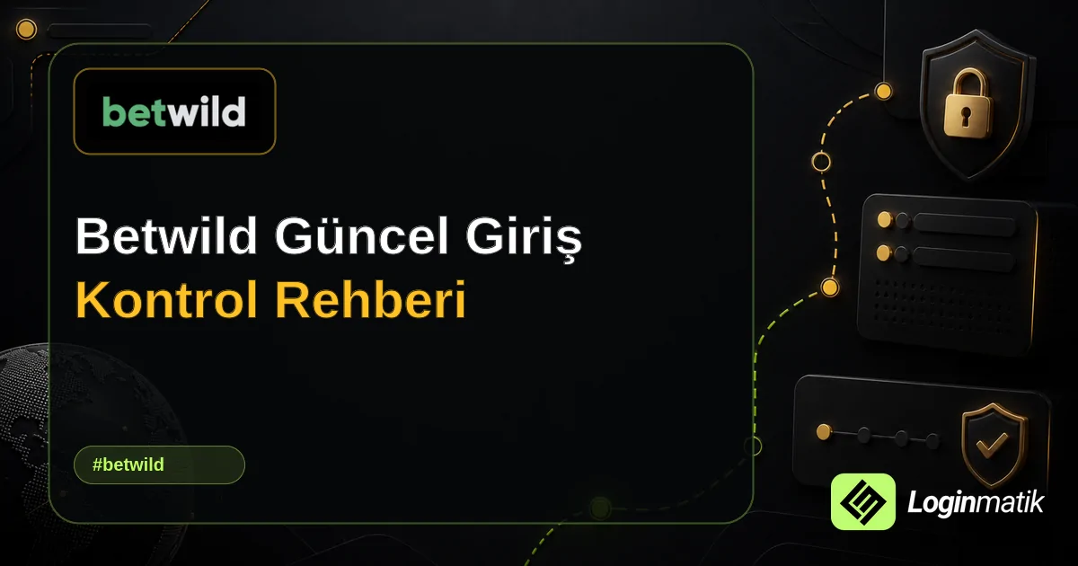 Betwild Güncel Giriş Kontrol Rehberi - Betwild Loginmatik rehber görseli