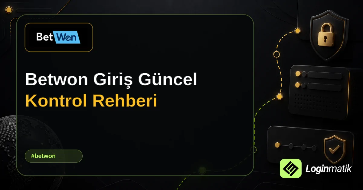 Betwon Giriş Güncel Kontrol Rehberi - Betwon Loginmatik rehber görseli