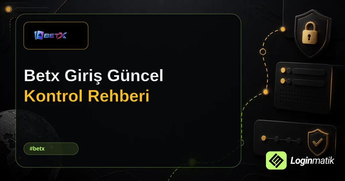 Betx Giriş Güncel Kontrol Rehberi - Betx Loginmatik rehber görseli