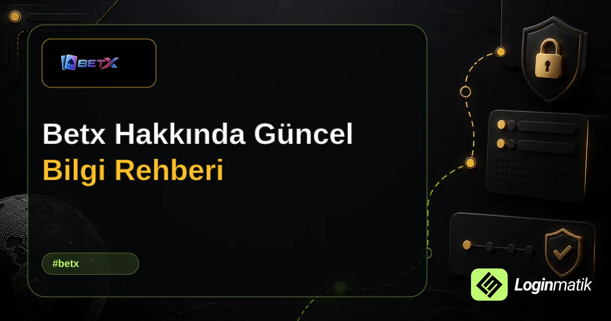 Betx Hakkında Güncel Bilgi Rehberi - Betx Loginmatik rehber görseli