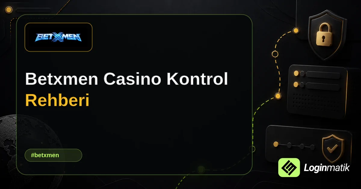 Betxmen Casino Kontrol Rehberi - Betxmen Loginmatik rehber görseli