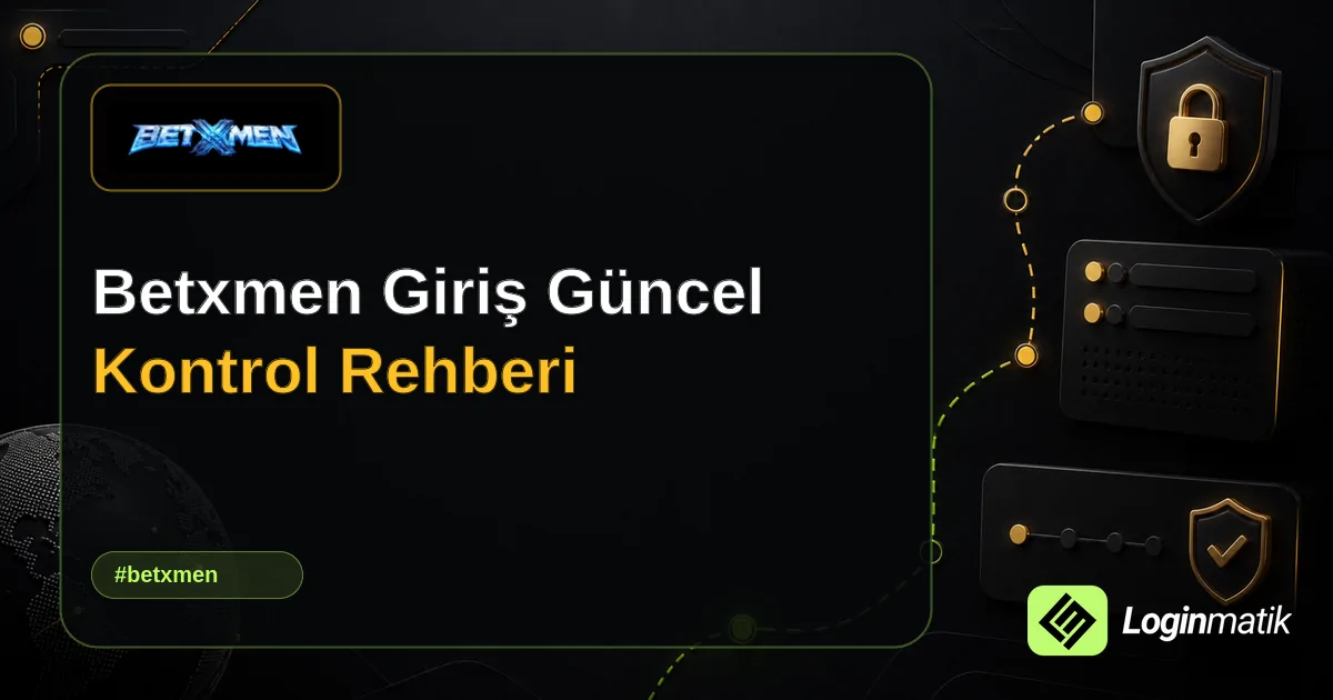 Betxmen Giriş Güncel Kontrol Rehberi - Betxmen Loginmatik rehber görseli