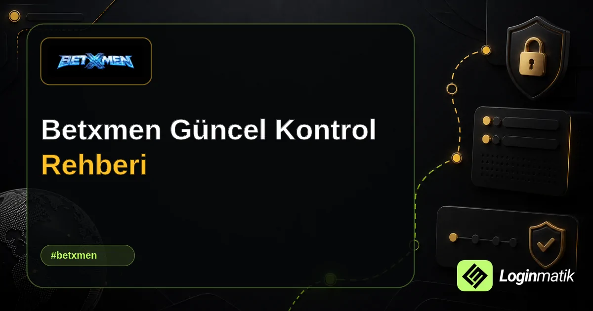 Betxmen Güncel Kontrol Rehberi - Betxmen Loginmatik rehber görseli