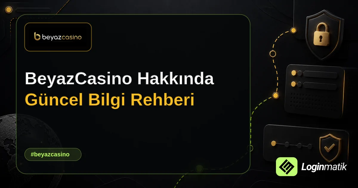BeyazCasino Hakkında Güncel Bilgi Rehberi - BeyazCasino Loginmatik rehber görseli